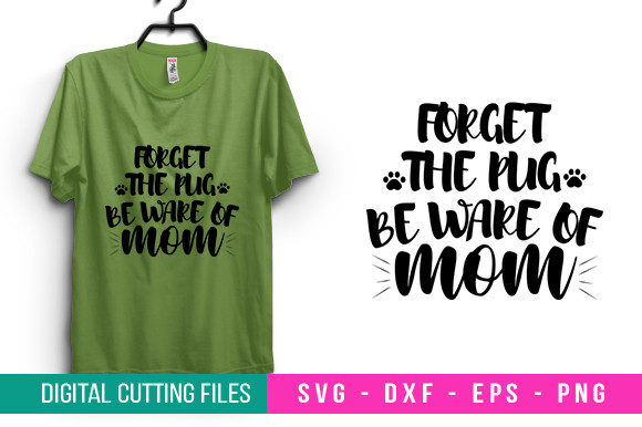 Forget the Pug Beware of Mom Graphics and Crafts