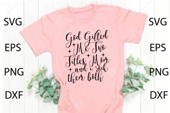 God Gifted Me Two Titles Mom and I RoSVG: Graphics for Crafts