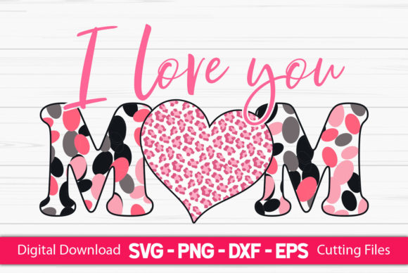 I Love You Mom Sublimation: Graphics for Crafts