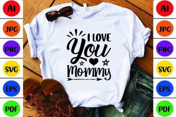 I Love You Mommy: Graphics for Crafts & Design