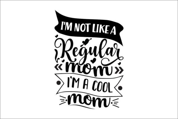 I'm Not Like a Regular Mom, I'm a Cool Mom Graphics
