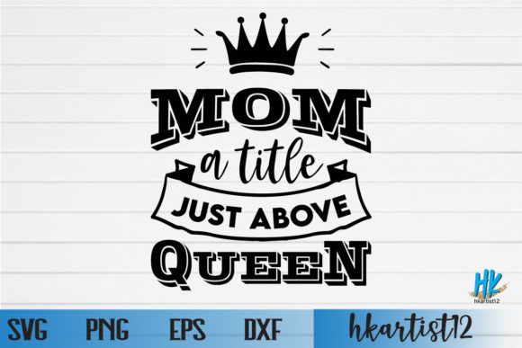 Mom Title Above Queen: Graphics for Crafts