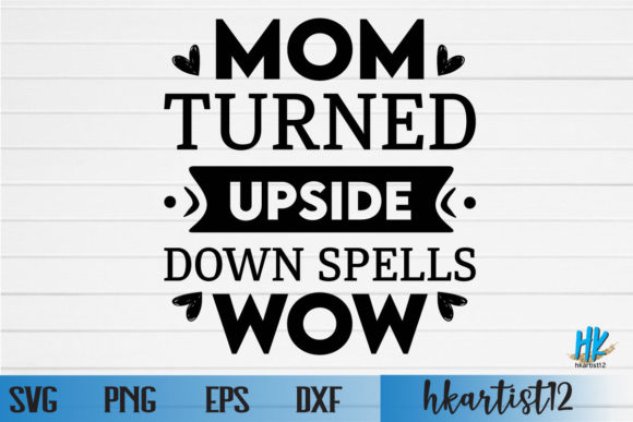 MOM TURNED UPSIDE DOWN SPELLS WOW SVG Graphics