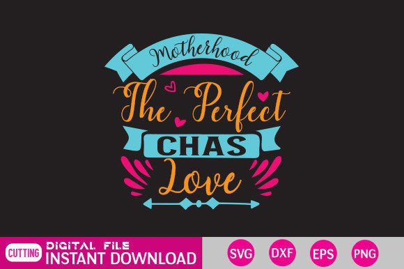 Motherhood the Perfect Chas Love: Graphics for Crafts