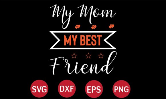My Mom My Best Friend: Graphics for Crafts & Branding